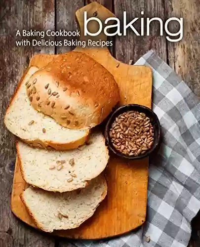 Capa do livro: Baking: A Baking Cookbook with Delicious Baking Recipes (English Edition) - Ler Online pdf