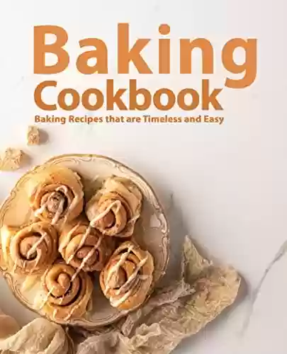 Livro PDF: Baking Cookbook: Baking Recipes that are Timeless and Easy (English Edition)