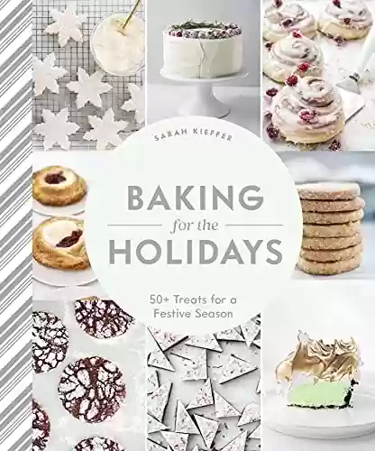 Capa do livro: Baking for the Holidays: 50+ Treats for a Festive Season (English Edition) - Ler Online pdf