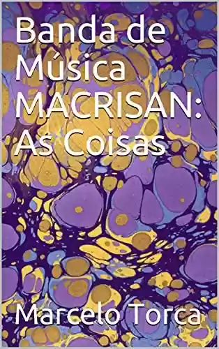 Livro PDF: Banda de Música MACRISAN: As Coisas (Educação Musical)