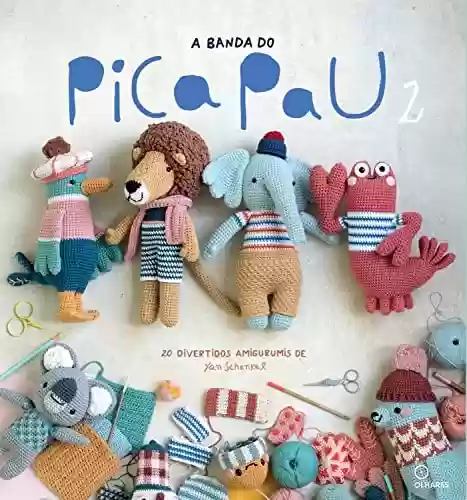 Livro PDF: Banda do Pica Pau 2, A: 20 divertidos amigurumis