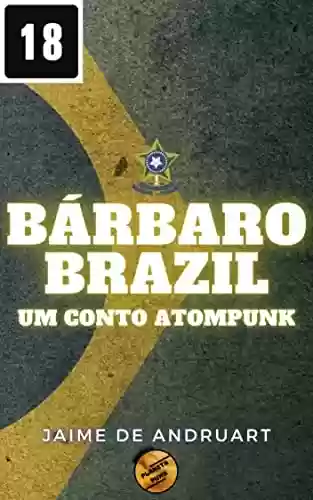 Capa do livro: Bárbaro Brazil: um conto atompunk (Planeta Punk) - Ler Online pdf