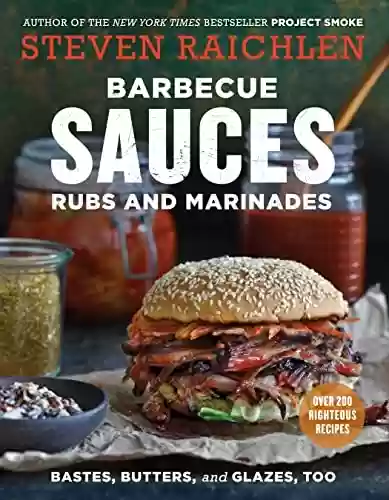 Livro PDF: Barbecue Sauces, Rubs, and Marinades--Bastes, Butters & Glazes, Too (Steven Raichlen Barbecue Bible Cookbooks) (English Edition)