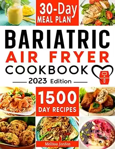 Capa do livro: Bariatric Air Fryer Cookbook: 1500-Day Quick, Easy, and Mouthwatering Recipes to Take Care of Your New Stomach and Keep the Weight Off. Live Slimmer and ... without Sacrificing Taste (English Edition) - Ler Online pdf