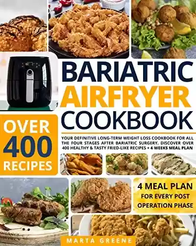 Livro PDF Bariatric Air Fryer Cookbook: Your Definitive Long-Term Weight Loss Cookbook For All the Four Stages After Bariatric Surgery. Discover Over 400 Healthy ... + 4 Weeks Meal Plan (English Edition)