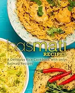 Capa do livro: Basmati Recipes: A Delicious Rice Cookbook with only Basmati Recipes (2nd Edition) (English Edition) - Ler Online pdf