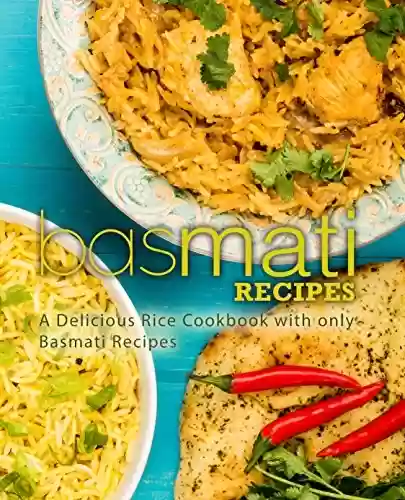 Capa do livro: Basmati Recipes: A Delicious Rice Cookbook with only Basmati Recipes (English Edition) - Ler Online pdf