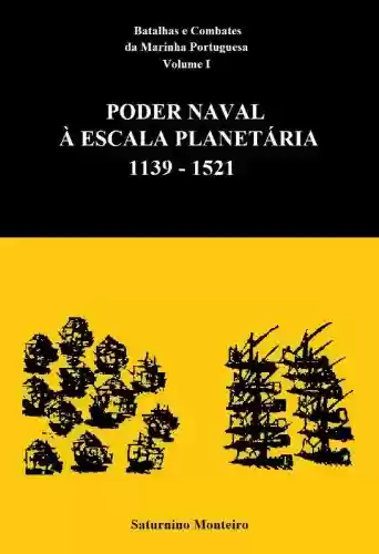Capa do livro: Batalhas e Combates da Marinha Portuguesa - Volume I - Poder Naval à Escala Planetária 1139-1521 - Ler Online pdf