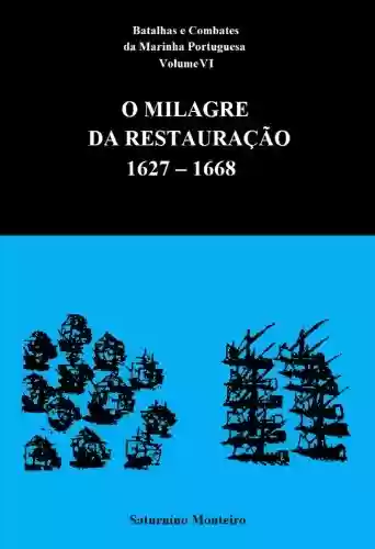 Capa do livro: Batalhas e Combates da Marinha Portuguesa - Volume VI - O Milagre da Restauração 1627-1668 - Ler Online pdf