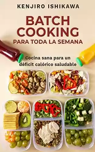 Livro PDF: BATCH COOKING PARA TODA LA SEMANA: Cocina sana para un déficit calórico saludable (Spanish Edition)