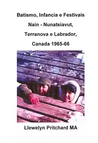 Livro PDF: Batismo, Infancia e Festivais Nain - Nunatsiavut, Terranova e Labrador, Canada 1965-66 (Álbuns de Fotos Livro 2)