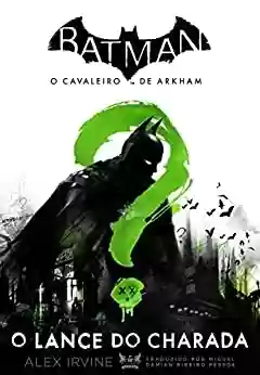 Capa do livro: Batman - o cavaleiro de Arkham: O lance do Charada - Ler Online pdf