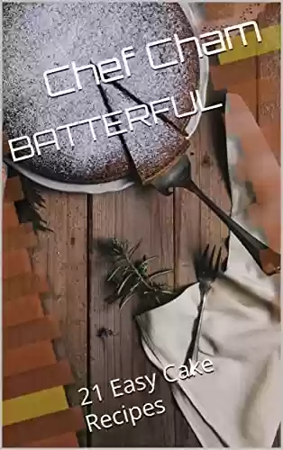 Capa do livro: BATTERFUL: 21 Easy Cake Recipes (English Edition) - Ler Online pdf