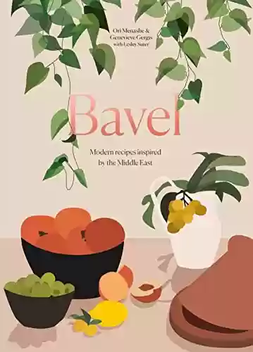 Livro PDF: Bavel: Modern Recipes Inspired by the Middle East [A Cookbook] (English Edition)