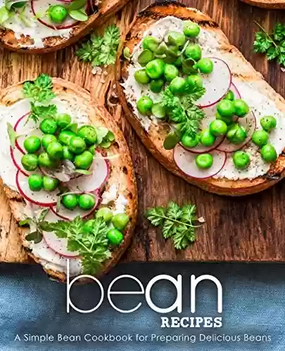 Capa do livro: Bean Recipes: A Simple Bean Cookbook for Preparing Delicious Beans (2nd Edition) (English Edition) - Ler Online pdf