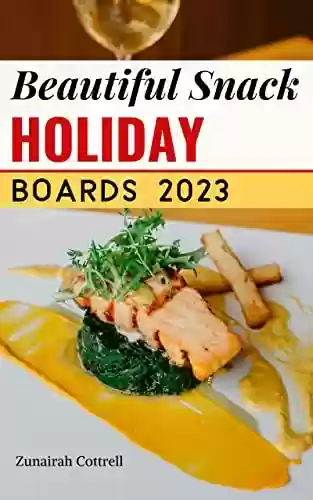Livro PDF: Beautiful Snack Holiday Boards 2023: Quick and Easy Snack Boards, Recipes & Ideas for Any Occasion | Beautiful and Amazing Snack for Beginners | Delicious Recipes for Any Occasion (English Edition)