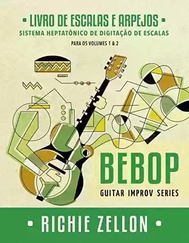 Livro PDF: Bebop Guitar Improv Series - Livro de Escalas e Arpejos: Sistema Heptatônico de Digitação de Escalas (Bebop Guitar Improv Series em Portugues 3)