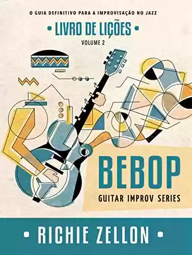 Livro PDF: Bebop Guitar Improv Series VOL 2- Livro de Lições: O Guia Definitivo Para A Improvisação No Jazz (Bebop Guitar Improv Series em Portugues 5)