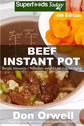 Livro PDF Beef Instant Pot: 40 Beef Instant Pot Recipes full of Antioxidants and Phytochemicals (English Edition)