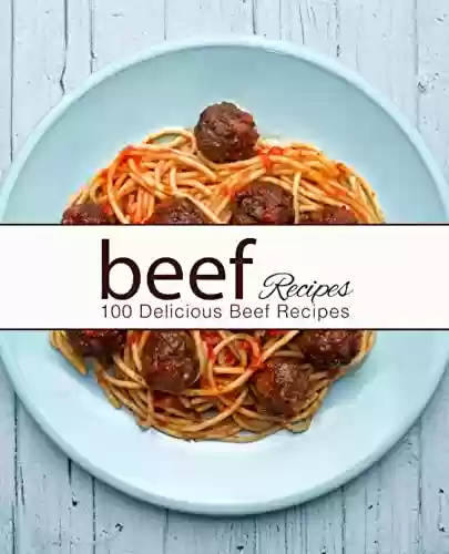 Livro PDF Beef Recipes: 100 Delicious Beef Recipes (2nd Edition) (English Edition)