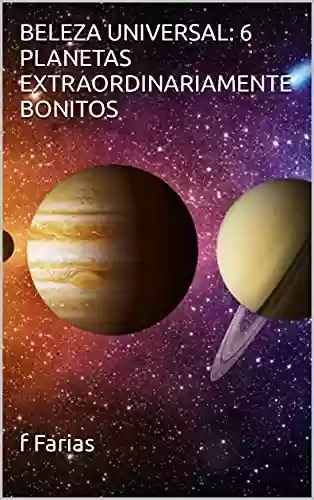 Capa do livro: BELEZA UNIVERSAL: 6 PLANETAS EXTRAORDINARIAMENTE BONITOS - Ler Online pdf