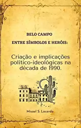 Capa do livro: Belo Campo - entre símbolos e heróis: criação e implicações político-ideológicas na década de 1990 - Ler Online pdf