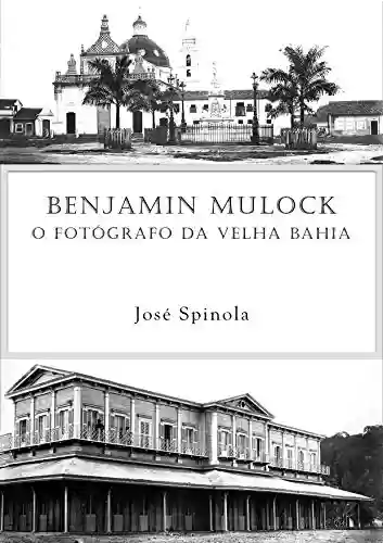 Livro PDF: Benjamin Mulock - O fotógrafo da velha Bahia