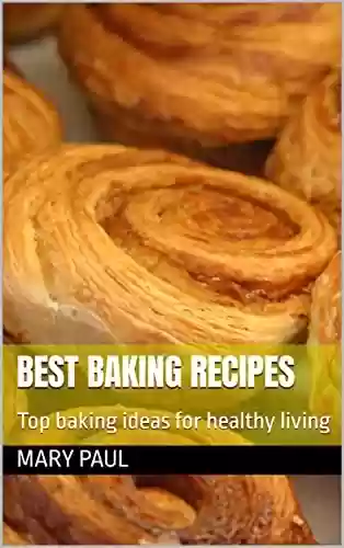 Livro PDF: Best Baking Recipes: Top baking ideas for healthy living (English Edition)
