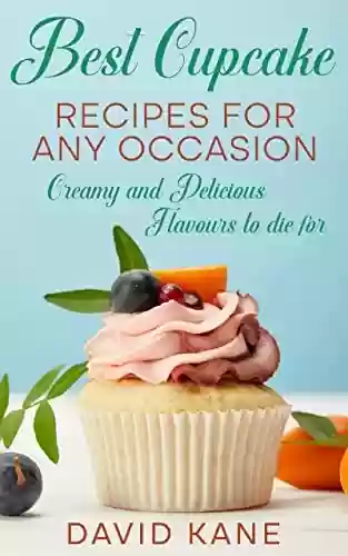 Livro PDF Best Cupcake Recipes For Any Occasion: Creamy and Delicious Flavours to die for (English Edition)