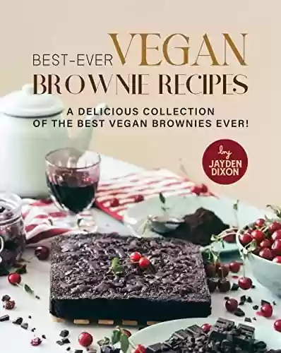 Livro PDF: Best-Ever Vegan Brownie Recipes: A Delicious Collection of The Best Vegan Brownies Ever! (English Edition)