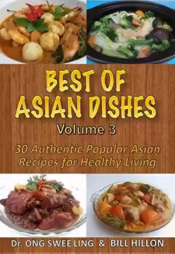 Livro PDF: BEST of ASIAN DISHES Volume 3: 30 Authentic Popular Asian Recipes For Healthy Living (English Edition)