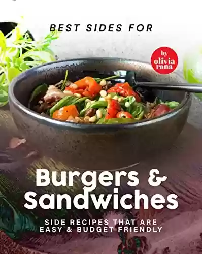 Livro PDF Best Sides for Burgers & Sandwiches: Side Recipes that are Easy & Budget Friendly (English Edition)