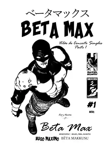 Capa do livro: BETA MAX 01: Vilão de Conceito Simples 1 de 3 (BETA MAX SÉRIE MENSAL) - Ler Online pdf