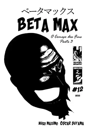 Livro PDF BETA MAX 12: O Começo dos fins 3 de 3 (BETA MAX SÉRIE MENSAL)