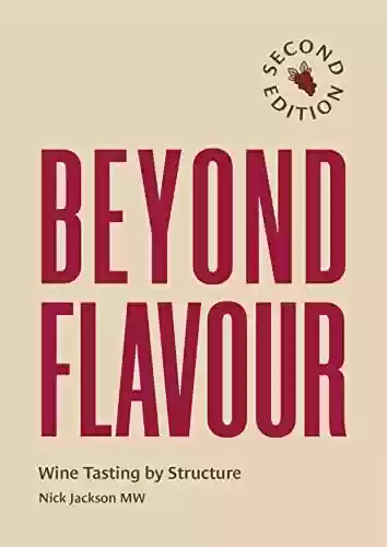 Capa do livro: Beyond Flavour: Wine Tasting by Structure (English Edition) - Ler Online pdf