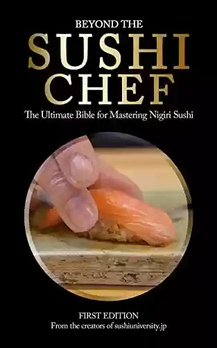 Livro PDF: BEYOND THE SUSHI CHEF : The Ultimate Bible for Mastering Nigiri Sushi (English Edition)