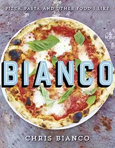 Livro PDF: Bianco: Pizza, Pasta and Other Food I Like (English Edition)