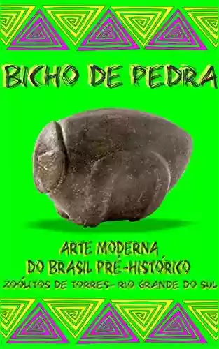 Livro PDF: Bicho de Pedra: Arte Moderna do Brasil Pré-histórico.