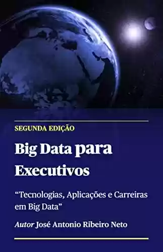 Livro PDF: Big Data para Executivos: Tecnologias, Aplicações e Carreiras
