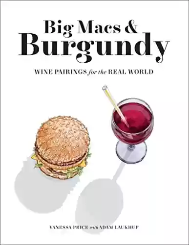 Capa do livro: Big Macs & Burgundy: Wine Pairings for the Real World (English Edition) - Ler Online pdf