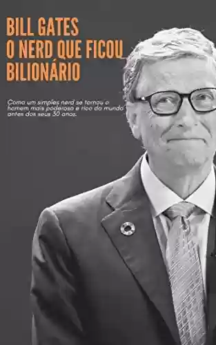Livro PDF: Bill Gates - O Nerd Bilionário (Grandes Empreendedores Livro 2)