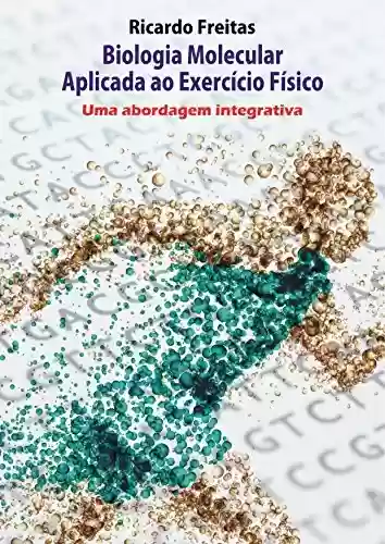 Livro PDF: Biologia Molecular Aplicada ao Exercício Físico - Uma abordagem integrativa
