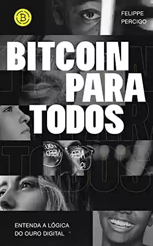 Livro PDF: Bitcoin para Todos: Entenda a lógica do ouro digital