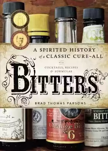 Livro PDF: Bitters: A Spirited History of a Classic Cure-All, with Cocktails, Recipes, and Formulas (English Edition)