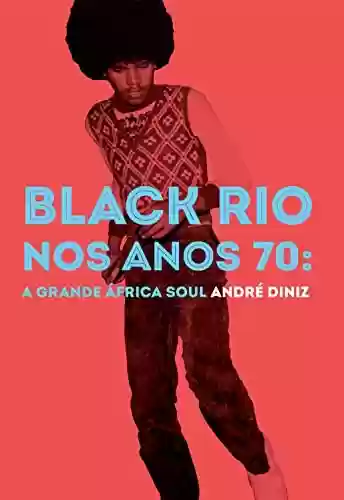 Livro PDF: Black Rio nos anos 70: a grande África Soul