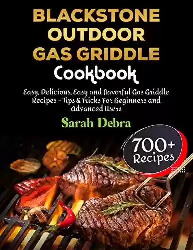 Livro PDF: Blackstone Outdoor Gas Griddle Cookbook: +700 Easy, Delicious, Easy and flavorful Gas Griddle Recipes - Tips & Tricks For Beginners and Advanced Users (English Edition)
