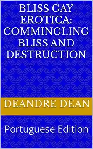 Livro PDF: Bliss Gay Erotica: Commingling Bliss and Destruction: Portuguese Edition (Commingling Bliss and Destruction: Bliss Series Gay Erotica Livro 13)