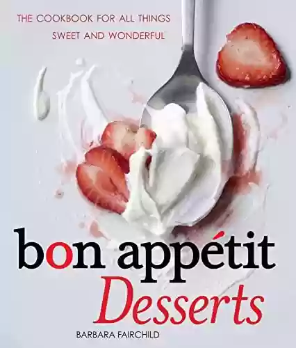 Livro PDF: Bon Appétit Desserts: The Cookbook for All Things Sweet and Wonderful (English Edition)