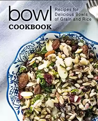 Capa do livro: Bowl Cookbook: Recipes for Delicious Bowls of Grain and Rice (2nd Edition) (English Edition) - Ler Online pdf