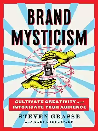 Livro PDF: Brand Mysticism: Cultivate Creativity and Intoxicate Your Audience (English Edition)